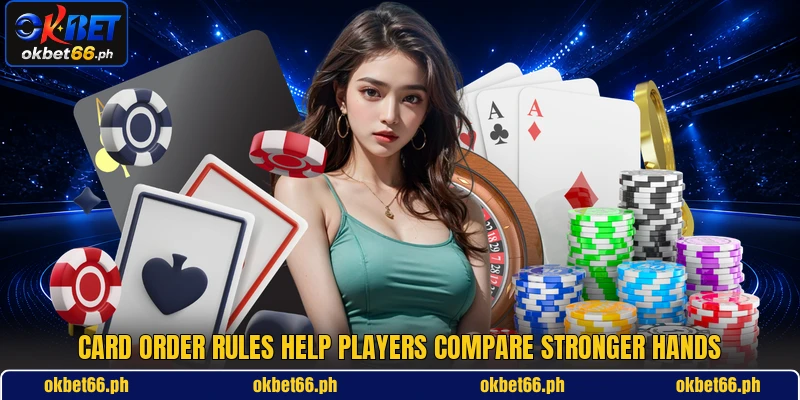 Card order rules help players compare stronger hands Card order rules help players compare stronger hands