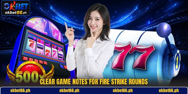 Clear game notes for Fire Strike rounds Clear game notes for Fire Strike rounds