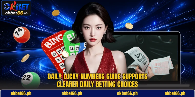 Daily Lucky Numbers guide supports clearer daily betting choices Daily Lucky Numbers guide supports clearer daily betting choices