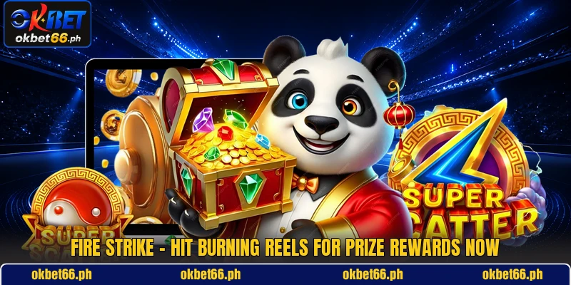 Fire Strike - Hit Burning Reels For Prize Rewards Now