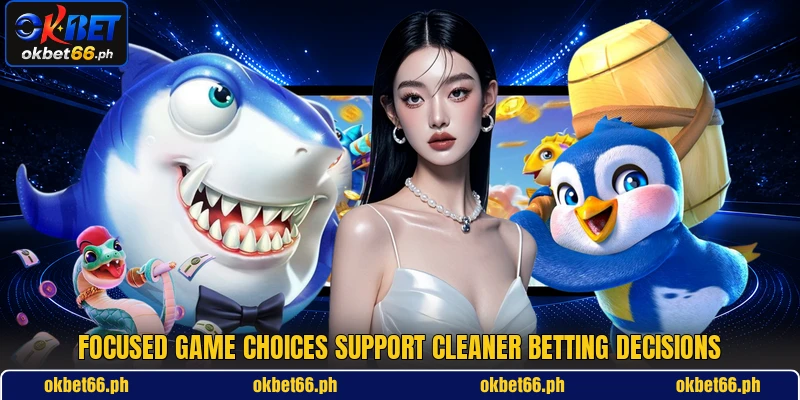 Focused game choices support cleaner betting decisions Focused game choices support cleaner betting decisions