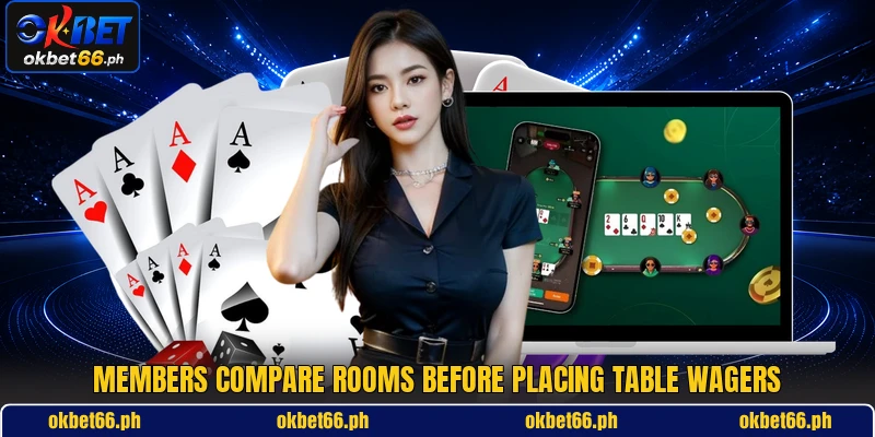 Members compare rooms before placing table wagers
