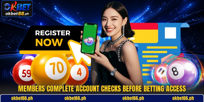 Members complete account checks before betting access Members complete account checks before betting access