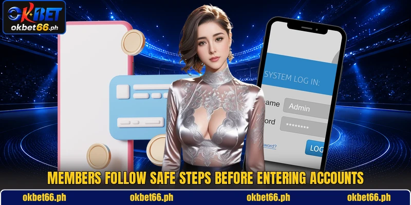 Members follow safe steps before entering accounts Members follow safe steps before entering accounts