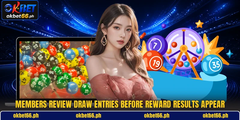 Members review draw entries before reward results appear Members review draw entries before reward results appear
