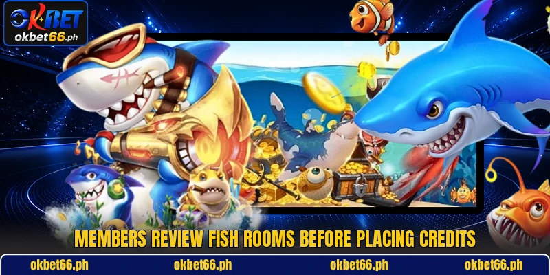 Members review Fish rooms before placing credits Members review Fish rooms before placing credits