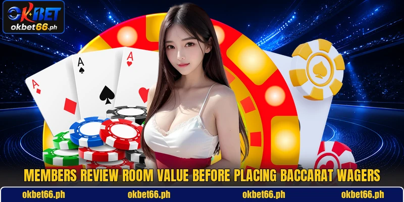 Members review room value before placing baccarat wagers Members review room value before placing baccarat wagers
