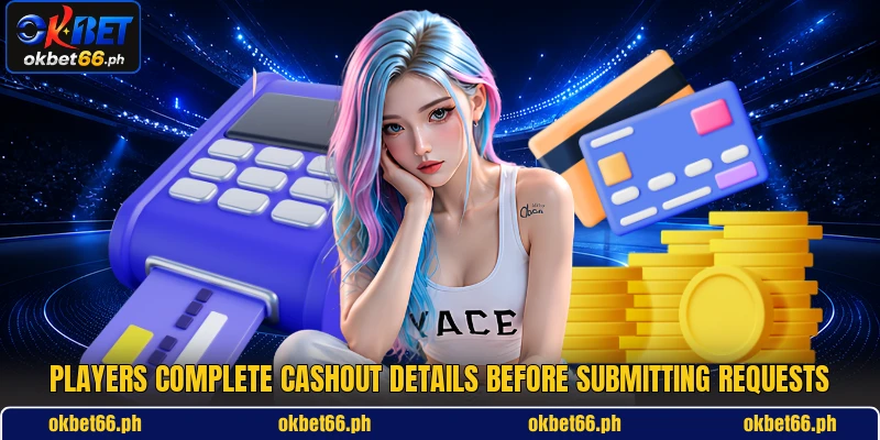 Players complete cashout details before submitting requests