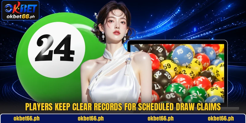 Players keep clear records for scheduled draw claims Players keep clear records for scheduled draw claims