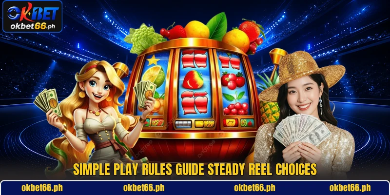 Simple play rules guide steady reel choices Simple play rules guide steady reel choices