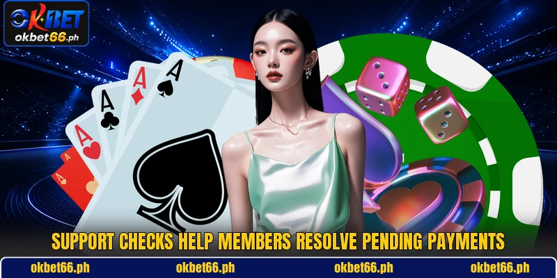 Support checks help members resolve pending payments