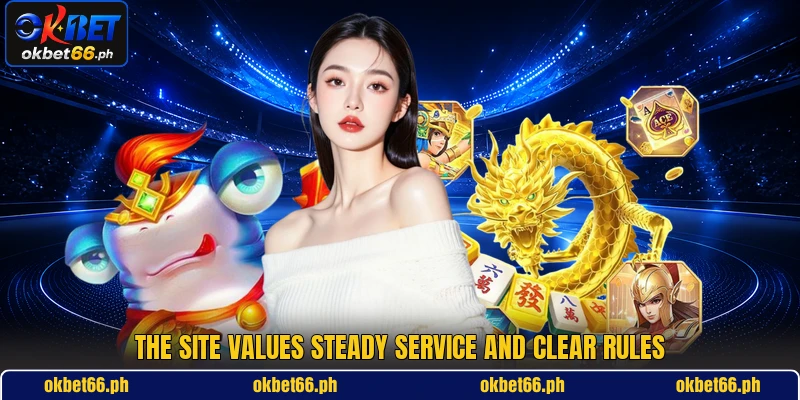 The site values steady service and clear rules The site values steady service and clear rules