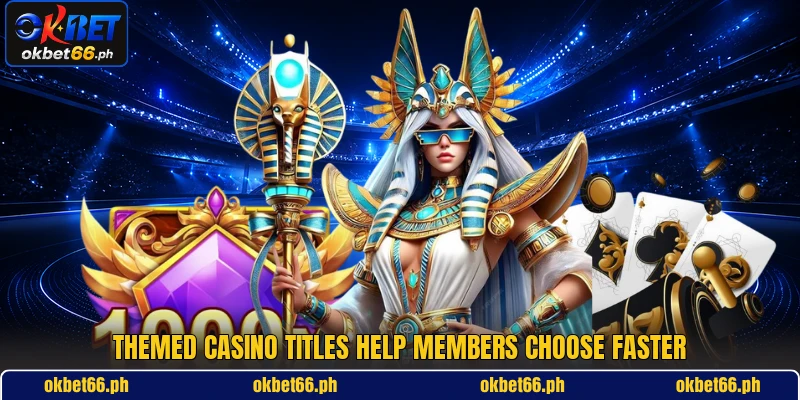 Themed casino titles help members choose faster Themed casino titles help members choose faster