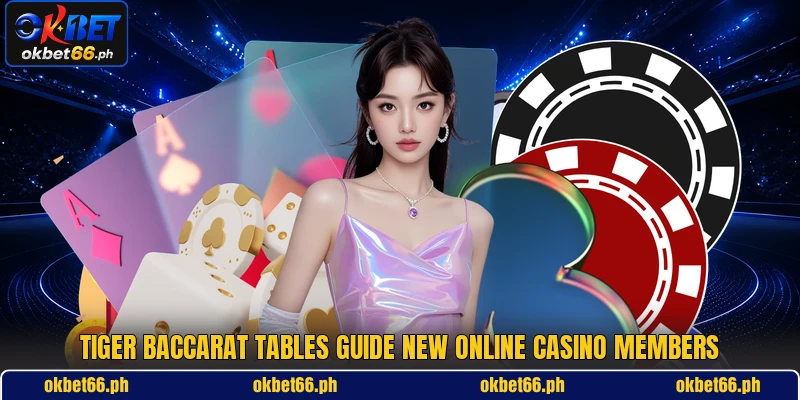 Tiger Baccarat tables guide new online casino members Tiger Baccarat tables guide new online casino members